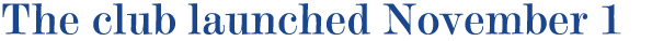 The club launched November 1